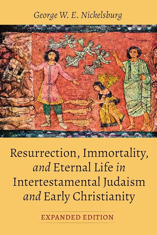 Resurrection, Immortality, and Eternal Life in Intertestamental Judaism and Early Christianity, Expanded Ed. by George W. E. Nickelsburg