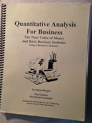 Quantitative Analysis For Business: The Time Value of Money and Basic Business Statistics Using a Business Calculator, 3rd Edition