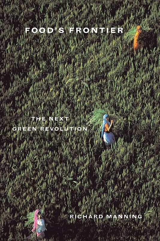 Food's Frontier: The Next Green Revolution by Richard Manning