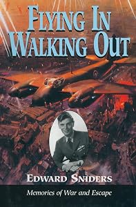 Flying in Walking Out: Memories of War and Escape by Edward Sniders