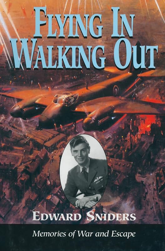 Flying in Walking Out: Memories of War and Escape by Edward Sniders