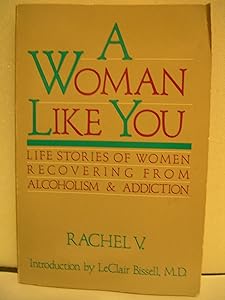 A Woman Like You: Stories of Women Recovering from Alcoholism and Addiction by Rachel V.