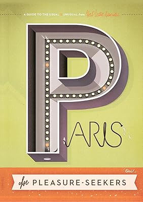Paris For Pleasure-Seekers: A Guide to the Usual & Unusual