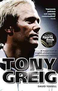 Tony Greig: A Reappraisal of English Cricket's Most Controversial Captain