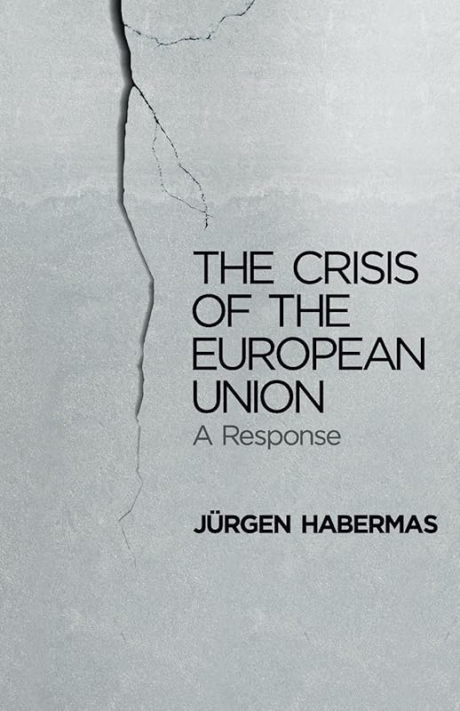The Crisis of the European Union: A Response by Jürgen Habermas
