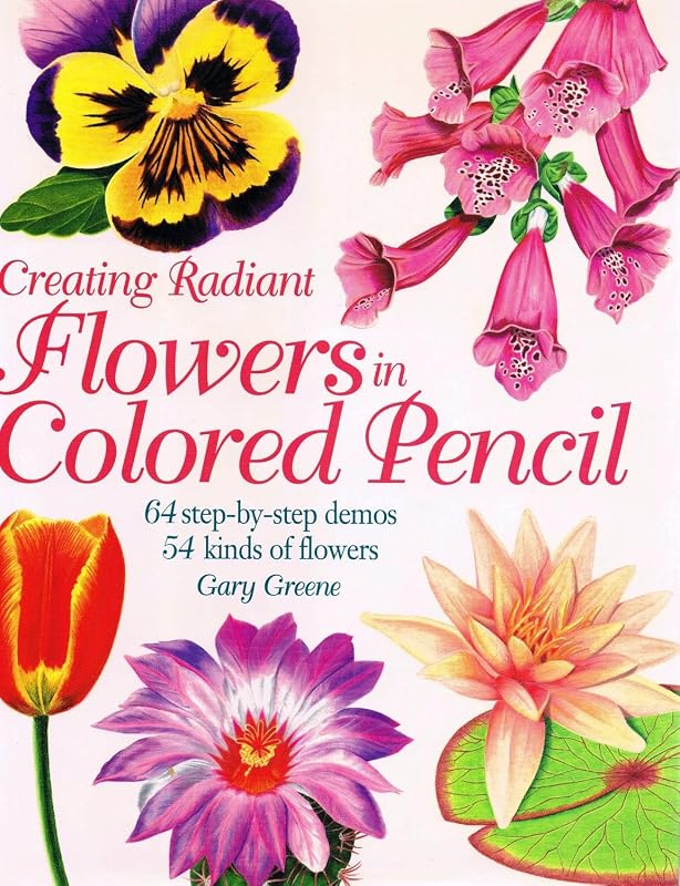 Creating Radiant Flowers in Colored Pencil by Gary Greene