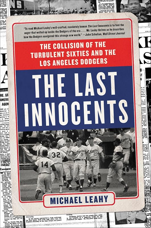 The Last Innocents: The Collision of the Turbulent Sixties and the Los Angeles Dodgers by Michael Leahy
