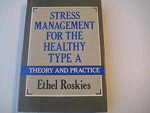 Stress Management for the Healthy Type A: Theory and Practice by Ethel Roskies