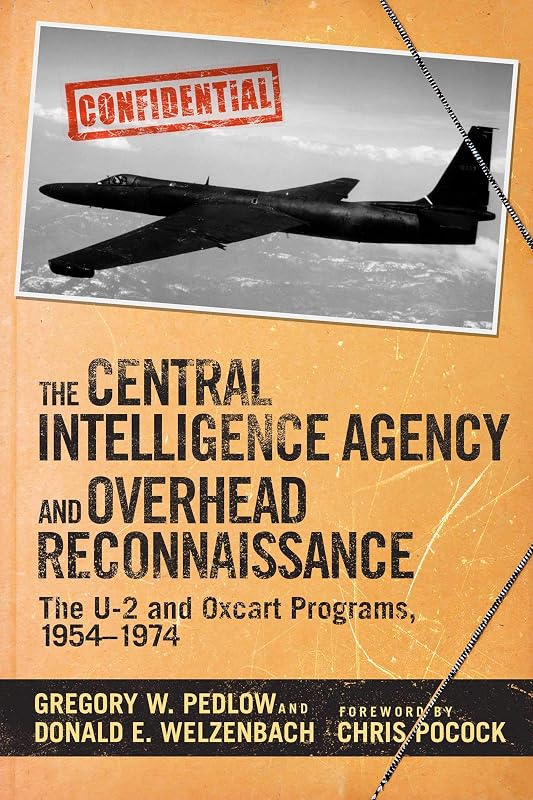 The Central Intelligence Agency and Overhead Reconnaissance: The U-2 and OXCART Programs, 1954?1974 by Gregory Pedlow