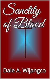 Sanctity of Blood by Dale A. Wijangco