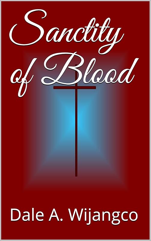 Sanctity of Blood by Dale A. Wijangco