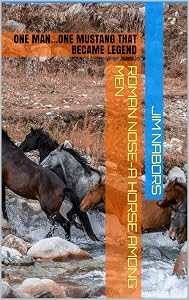 Roman Nose-A HORSE AMONG MEN: ONE MAN...ONE MUSTANG THAT BECAME LEGEND (Pacific Northwest Series Book 3) by JIM NABORS