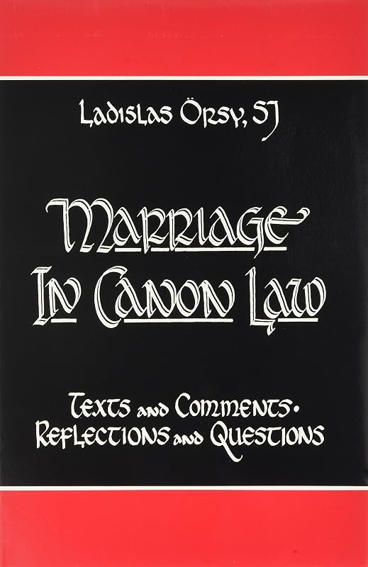 Marriage in Canon Law: Texts and Comments, Reflections and Questions by Ladislas Orsy