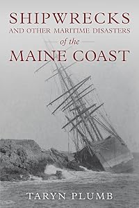 Shipwrecks and Other Maritime Disasters of the Maine Coast by TARYN PLUMB