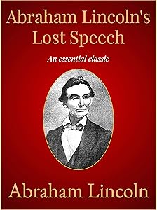 Abraham Lincoln's Lost Speech
