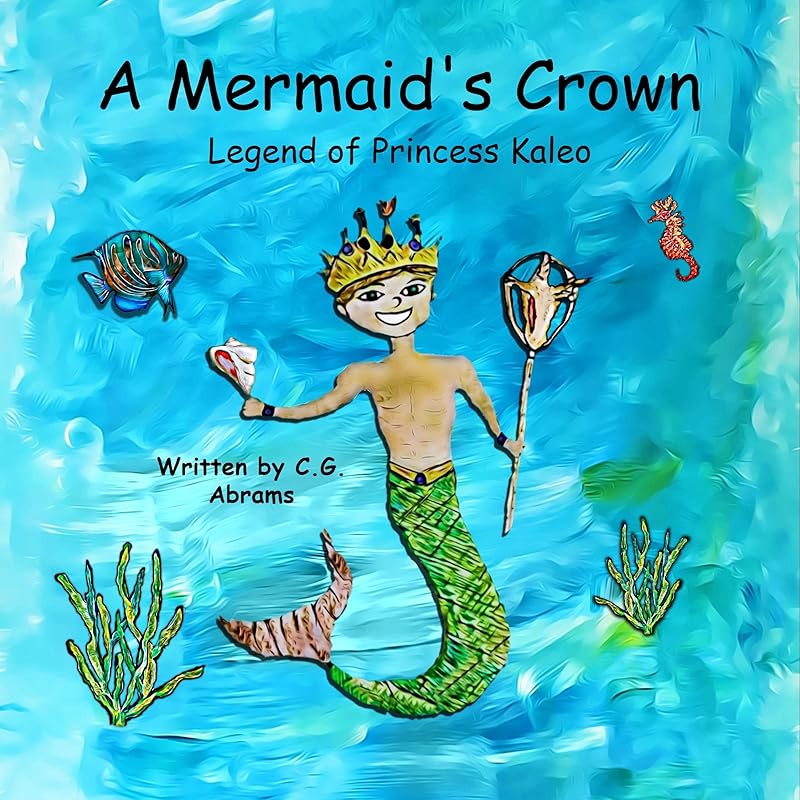 A Mermaid's Crown: Legend of Princess Kaleo by C.G. Abrams