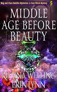 Middle Age Before Beauty: A Cozy Witch Mystery (The Mag and Clara Balefire Mysteries Book 5)