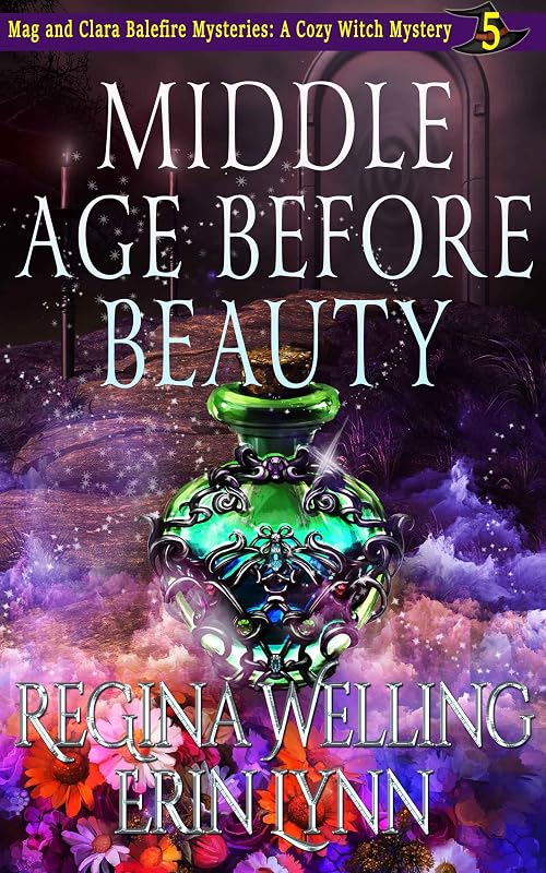 Middle Age Before Beauty: A Cozy Witch Mystery (The Mag and Clara Balefire Mysteries Book 5) by ReGina Welling