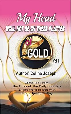 MY HEAD WILL NOT BE IN THEIR PLATTER OF GOLD: THE WORD OF GOD WITH CELINA JOSEPH
