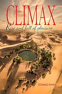Climax: Rise and Fall of Pleasure by Donald Ennis