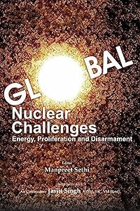 Global Nuclear Challenges: Energy, Proliferation and Disarmament by Dr Manpreet Sethi