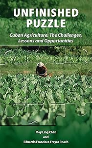 Unfinished Puzzle: Cuban Agriculture: The Challenges, Lessons & Opportunities by May Ling Chan