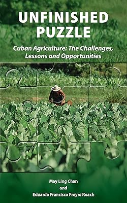 Unfinished Puzzle: Cuban Agriculture: The Challenges, Lessons & Opportunities
