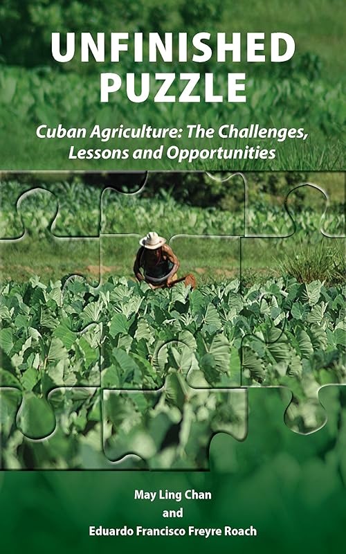 Unfinished Puzzle: Cuban Agriculture: The Challenges, Lessons & Opportunities by May Ling Chan