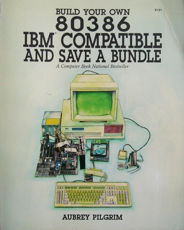 Build Your Own 80386 IBM Compatible and Save a Bundle by Aubrey Pilgrim