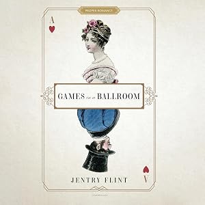Games in a Ballroom: The Proper Romance Regency Series by Jentry Flint