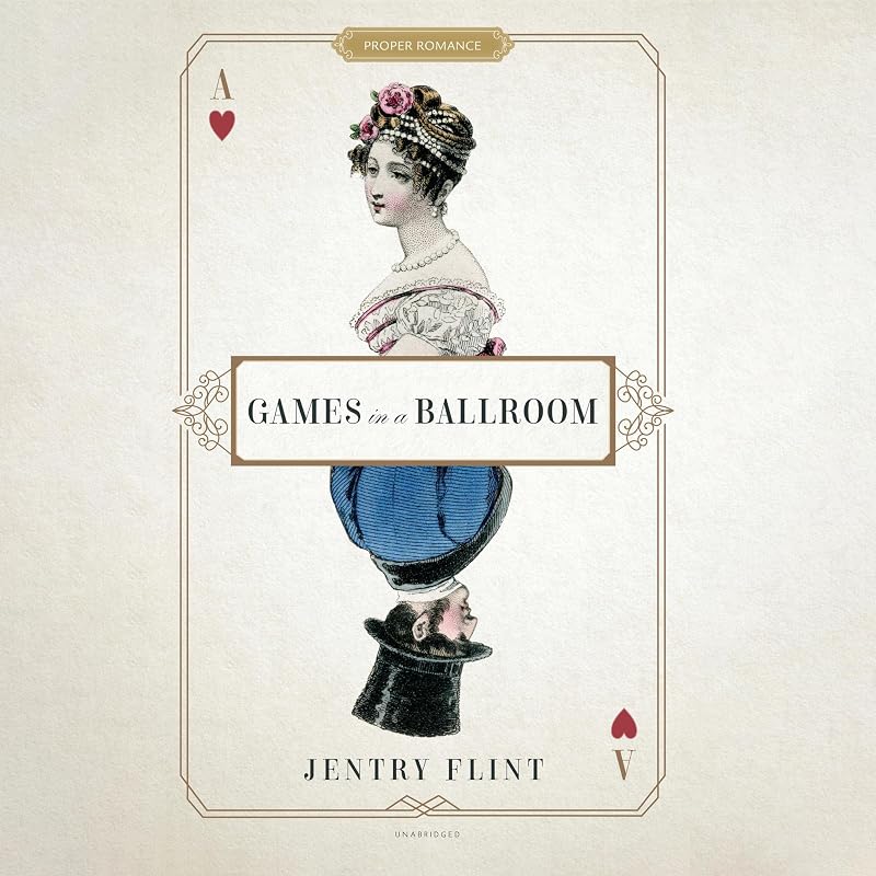 Games in a Ballroom: The Proper Romance Regency Series by Jentry Flint