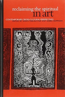 Reclaiming the Spiritual in Art: Contemporary Cross-Cultural Perspectives (Aesthetics Philosophy Art (Dis)