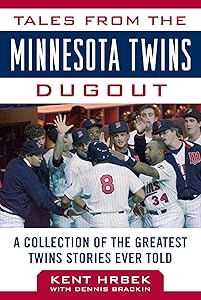 Tales from the Minnesota Twins Dugout: A Collection of the Greatest Twins Stories Ever Told (Tales from the Team) by Kent Hrbek