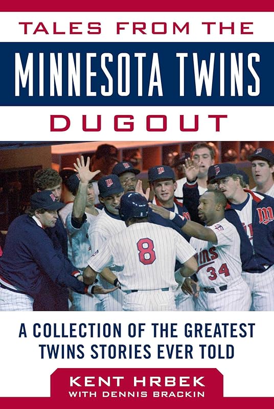 Tales from the Minnesota Twins Dugout: A Collection of the Greatest Twins Stories Ever Told (Tales from the Team) by Kent Hrbek