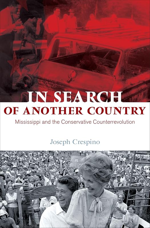 In Search of Another Country: Mississippi and the Conservative Counterrevolution (Politics and Society in Modern America) by Joseph Crespino