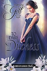 To Dare a Duchess (Lords of London Book 5) by Tamara Gill