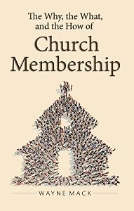 The Why, the What, and the How of Church Membership (Counsel for the Heart) by Wayne Mack