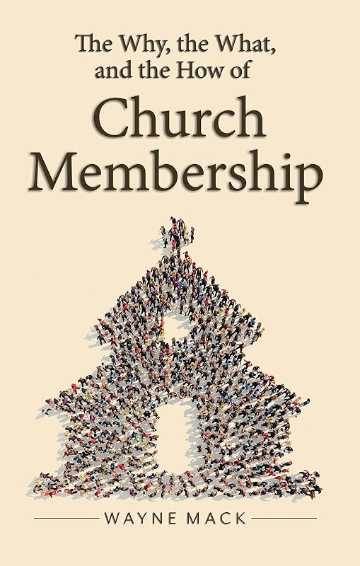 The Why, the What, and the How of Church Membership (Counsel for the Heart) by Wayne Mack
