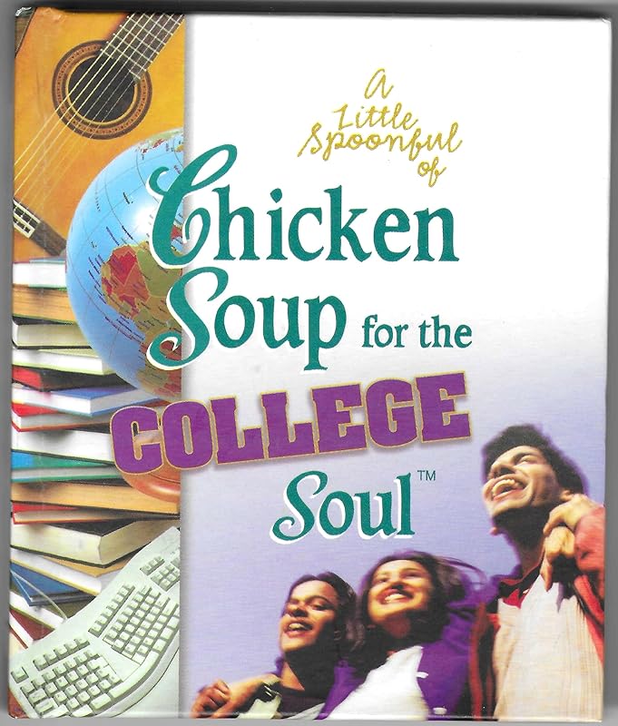 Little Spoonful of Chicken Soup for the College Soul (Chicken Soup for the Soul) by Jack Canfield