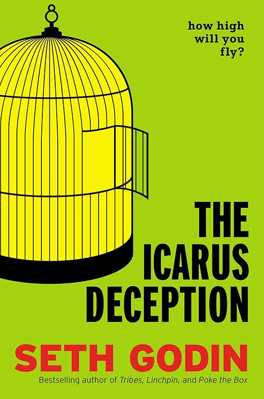 The Icarus Deception: How High Will You Fly? by Seth Godin