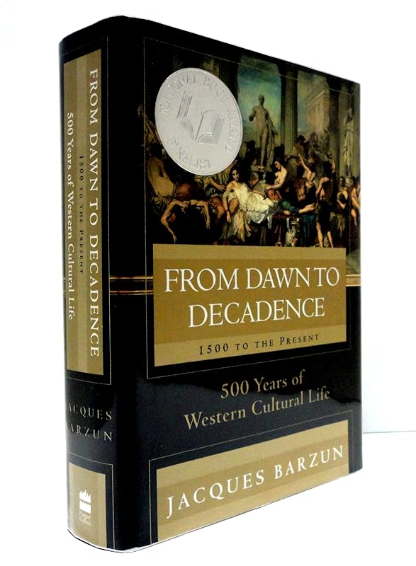 From Dawn to Decadence: 1500 to the Present: 500 Years of Western Cultural Life by Jacques Barzun