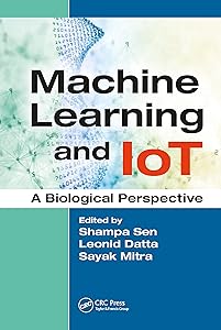Machine Learning and IoT: A Biological Perspective by Shampa Sen