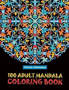 100 Adult Mandala Coloring Book: Intricate Patterns For Relaxation And Stress Relief by Viktoriya Yakubouskaya