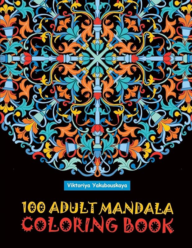 100 Adult Mandala Coloring Book: Intricate Patterns For Relaxation And Stress Relief by Viktoriya Yakubouskaya