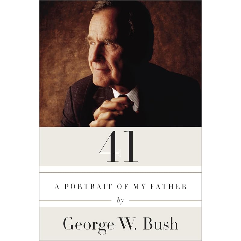 41: A Portrait of My Father by George W. Bush