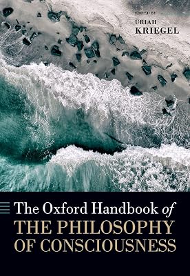 The Oxford Handbook of the Philosophy of Consciousness
