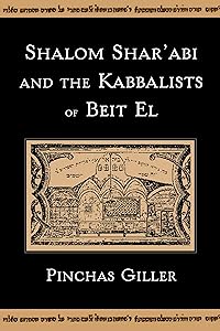 Shalom Shar'abi and the Kabbalists of Beit El by Pinchas Giller