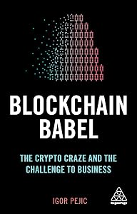 Blockchain Babel: The Crypto Craze and the Challenge to Business by Igor Pejic