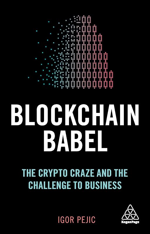 Blockchain Babel: The Crypto Craze and the Challenge to Business by Igor Pejic