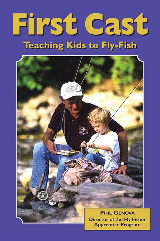 First Cast: Teaching Kids to Fly-Fish by Phil Genova